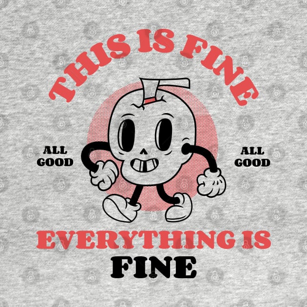 This Is Fine, Everything Is Fine - Retro Cartoon Skull by M n' Emz Studio